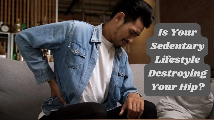 Is Your Sedentary Lifestyle Destroying Your Hip?